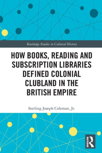 How Books, Reading and Subscription Libraries Defined Colonial Clubland the British Empire