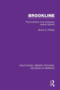 Title: Brookline: The Evolution of an American Jewish Suburb, Author: Bruce Phillips