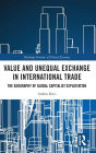 Value and Unequal Exchange in International Trade: The Geography of Global Capitalist Exploitation