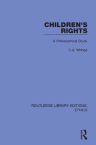 Title: Children's Rights: A Philosophical Study / Edition 1, Author: C. A. Wringe