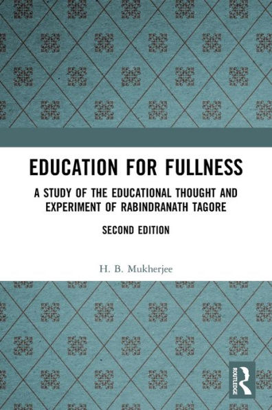 Education for Fullness: A Study of the Educational Thought and Experiment of Rabindranath Tagore