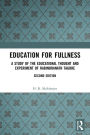 Education for Fullness: A Study of the Educational Thought and Experiment of Rabindranath Tagore