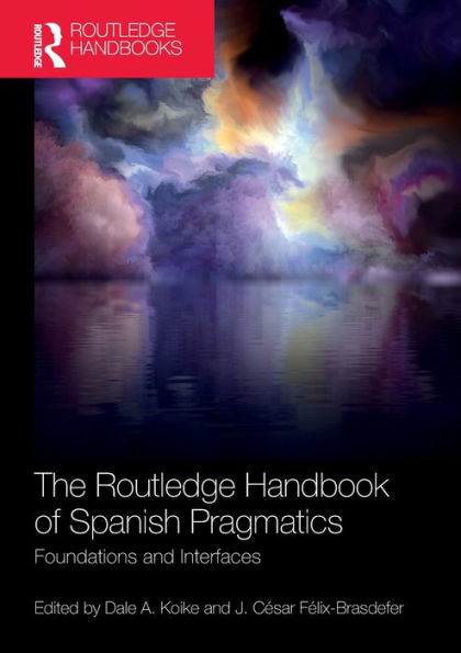 The Routledge Handbook of Spanish Pragmatics: Foundations and Interfaces