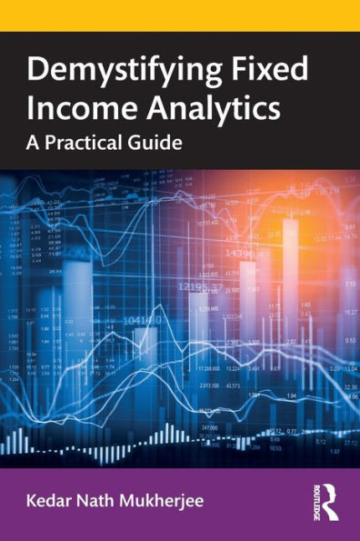 Demystifying Fixed Income Analytics: A Practical Guide / Edition 1