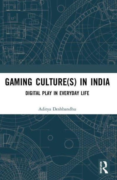 Gaming Culture(s) India: Digital Play Everyday Life
