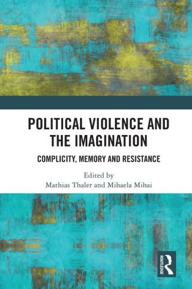 Political Violence and the Imagination: Complicity, Memory Resistance