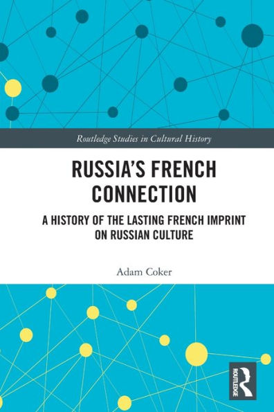 Russia's French Connection: A History of the Lasting French Imprint on Russian Culture