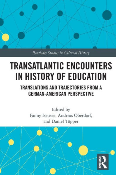 Transatlantic Encounters in History of Education: Translations and Trajectories from a German-American Perspective