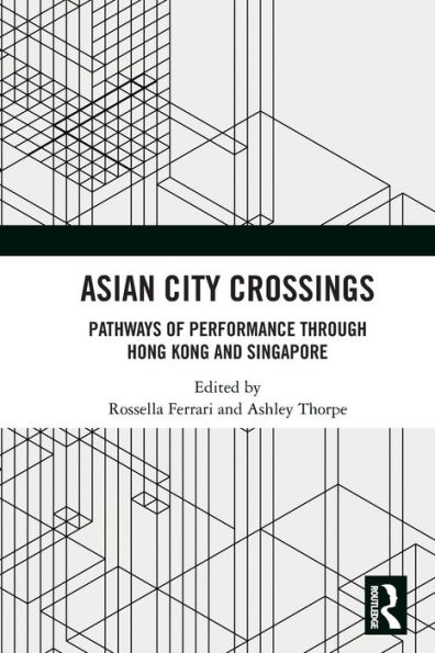 Asian City Crossings: Pathways of Performance through Hong Kong and Singapore