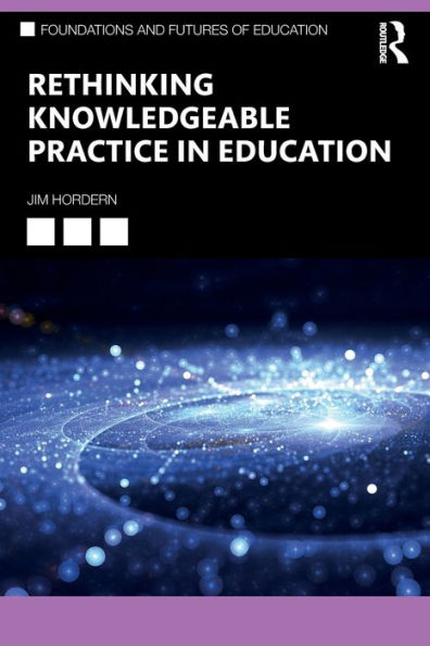 Rethinking Knowledgeable Practice Education