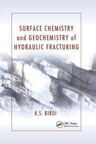 Title: Surface Chemistry and Geochemistry of Hydraulic Fracturing / Edition 1, Author: K. S. Birdi