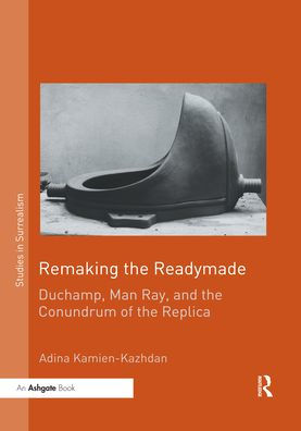 Remaking the Readymade: Duchamp, Man Ray, and Conundrum of Replica