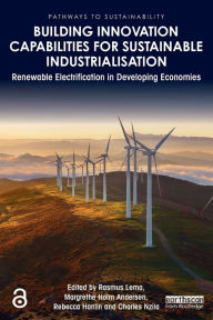 Title: Building Innovation Capabilities for Sustainable Industrialisation: Renewable Electrification in Developing Economies, Author: Rasmus Lema