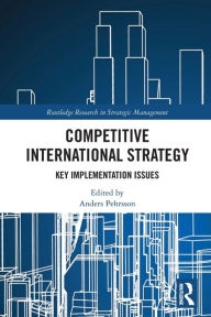 Title: Competitive International Strategy: Key Implementation Issues, Author: Anders Pehrsson