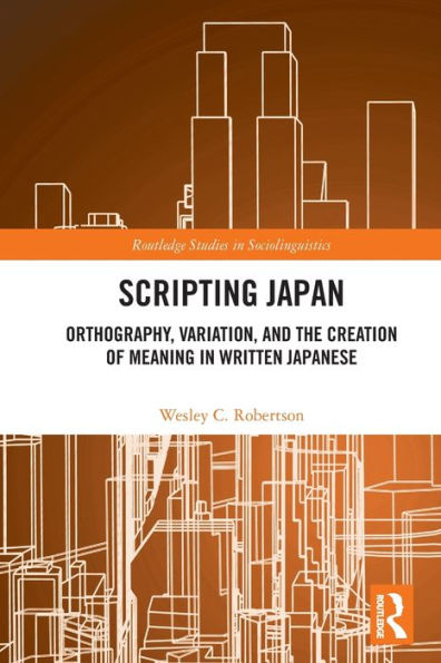 Scripting Japan: Orthography, Variation, and the Creation of Meaning in Written Japanese