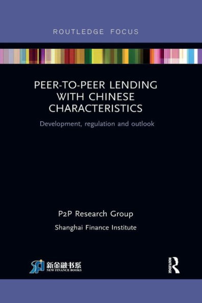 Peer-to-Peer Lending with Chinese Characteristics: Development, Regulation and Outlook / Edition 1