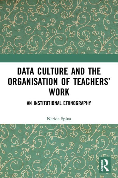 Data Culture and the Organisation of Teachers' Work: An Institutional Ethnography