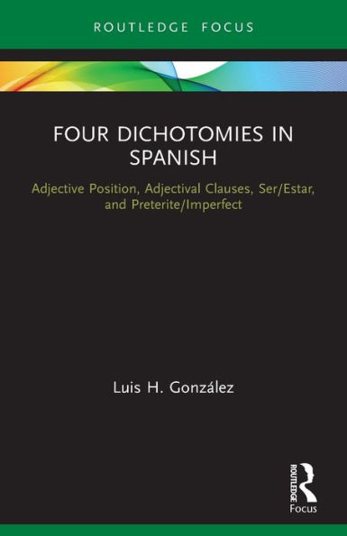 Four Dichotomies Spanish: Adjective Position, Adjectival Clauses, Ser/Estar, and Preterite/Imperfect