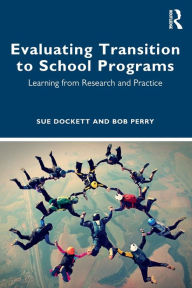 Title: Evaluating Transition to School Programs: Learning from Research and Practice, Author: Sue Dockett