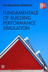 Title: Fundamentals of Building Performance Simulation / Edition 1, Author: Ian Beausoleil-Morrison