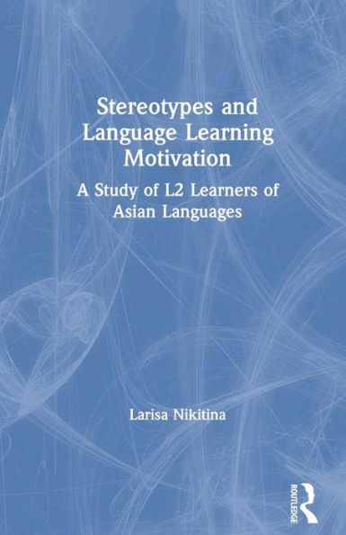 Stereotypes and Language Learning Motivation: A Study of L2 Learners of Asian Languages