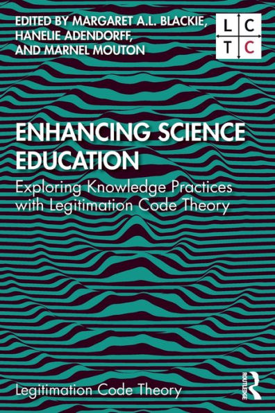 Enhancing Science Education: Exploring Knowledge Practices with Legitimation Code Theory