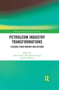 Title: Petroleum Industry Transformations: Lessons from Norway and Beyond / Edition 1, Author: Taran Thune