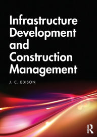 Title: Infrastructure Development and Construction Management, Author: J. C. Edison