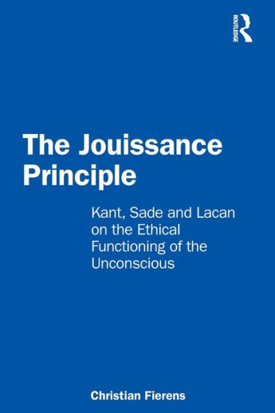 the Jouissance Principle: Kant, Sade and Lacan on Ethical Functioning of Unconscious