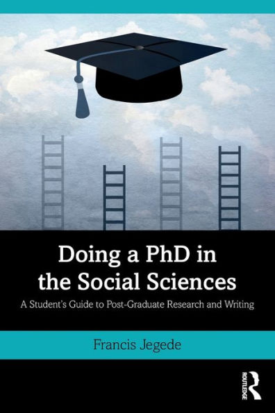 Doing A PhD the Social Sciences: Student's Guide to Post-Graduate Research and Writing