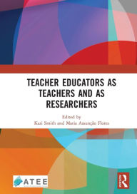 Title: Teacher Educators as Teachers and as Researchers / Edition 1, Author: Kari Smith