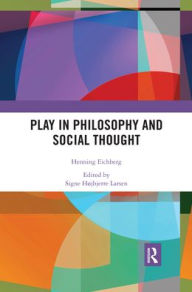 Title: Play in Philosophy and Social Thought / Edition 1, Author: Henning Eichberg