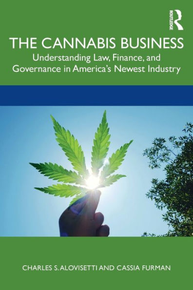 The Cannabis Business: Understanding Law, Finance, and Governance America's Newest Industry