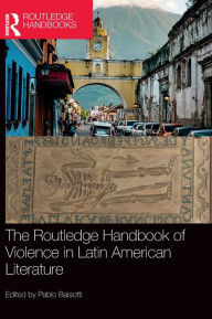 Title: The Routledge Handbook of Violence in Latin American Literature, Author: Pablo Baisotti
