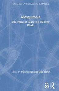 Title: Mosquitopia: The Place of Pests in a Healthy World, Author: Marcus Hall