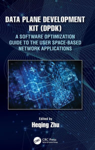 Title: Data Plane Development Kit (DPDK): A Software Optimization Guide to the User Space-Based Network Applications, Author: Heqing Zhu