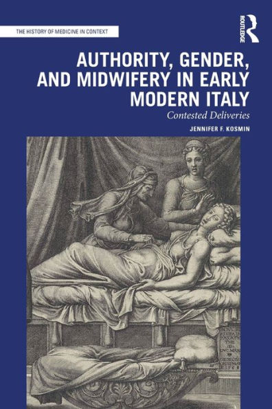 Authority, Gender, and Midwifery Early Modern Italy: Contested Deliveries