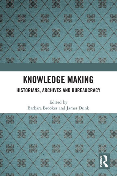 Knowledge Making: Historians, Archives and Bureaucracy