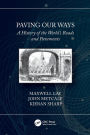 Paving Our Ways: A History of the World's Roads and Pavements