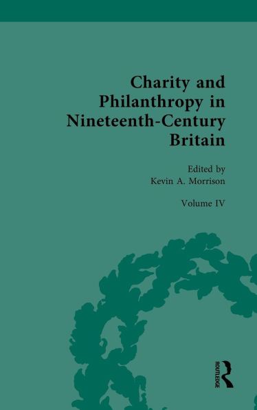 Charity and Philanthropy Nineteenth-Century Britain: Volume IV: Philanthropy, Charity, Social Activism