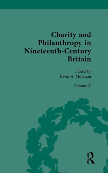 Charity and Philanthropy Nineteenth-Century Britain: Volume V: The Business of