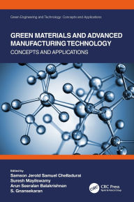 Title: Green Materials and Advanced Manufacturing Technology: Concepts and Applications, Author: Samson Jerold Samuel Chelladurai