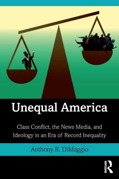 Unequal America: Class Conflict, the News Media, and Ideology an Era of Record Inequality