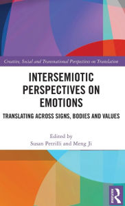 Title: Intersemiotic Perspectives on Emotions: Translating across Signs, Bodies and Values, Author: Susan Petrilli