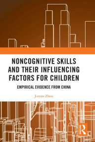 Title: Noncognitive Skills and Their Influencing Factors for Children: Empirical Evidence from China, Author: Jinyan Zhou