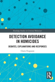 Title: Detection Avoidance in Homicide: Debates, Explanations and Responses, Author: Claire Ferguson