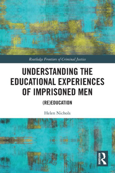 Understanding the Educational Experiences of Imprisoned Men: (Re)education