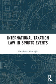 Title: International Taxation Law in Sports Events, Author: Alara Efsun Yazicioglu