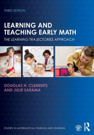 Title: Learning and Teaching Early Math: The Learning Trajectories Approach, Author: Douglas H. Clements