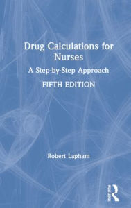 Title: Drug Calculations for Nurses: A Step-by-Step Approach, Author: Robert Lapham